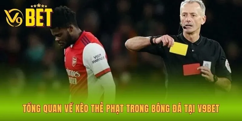 tong-quan-ve-keo-the-phat-trong-bong-da-tai-v9bet