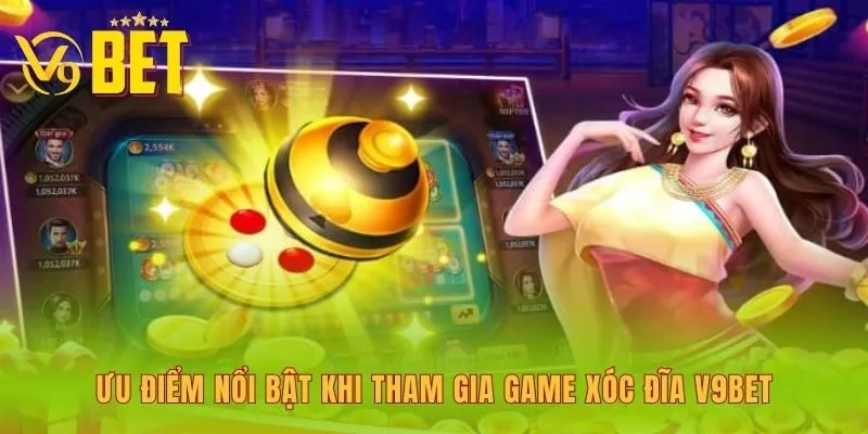 uu-diem-noi-bat-khi-tham-gia-game-xoc-dia-v9bet